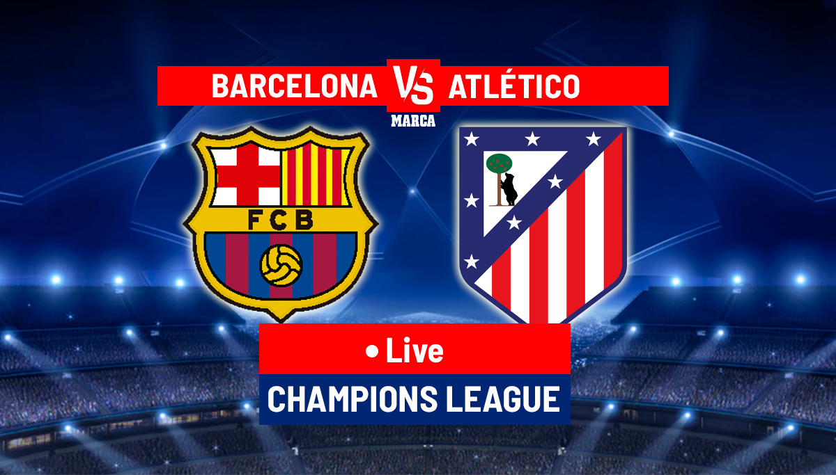 Barcelona - Atletico live - Champions League