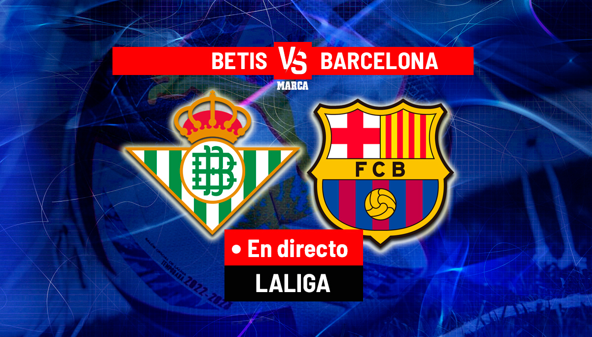 Betis - Barcelona en directo | Última hora de LALIGA EA Sports en vivo hoy